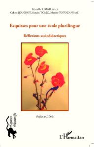 Esquisses pour une école plurilingue. Réflexions sociodidactiques - Rispail Marielle