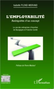 L'employabilité : ambiguïtés d'un concept. Le cas des entreprises d'insertion de Bourgogne et Franch - Plond-Morand Isabelle - Maclouf Pierre