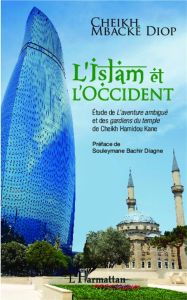 L'Islam et l'Occident. Etude de L'aventure ambiguë et des Gardiens du temple de Cheikh Hamidou Kane - Diop Cheikh M'Backé - Diagne Souleymane Bachir