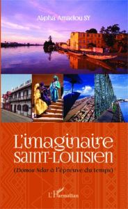 L'imaginaire Saint-Louisien. Domou Ndar à l'épreuve du temps - Sy Alpha Amadou