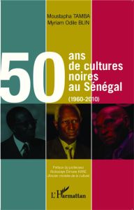 50 ans de cultures noires au Sénégal (1960-2010) - Tamba Moustapha - Blin Myriam-Odile - Elimane Kane