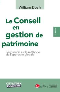 LE CONSEIL EN GESTION DE PATRIMOINE - TOUT SAVOIR SUR LA METHODE DE L'APPROCHE GLOBALE - Dosik William