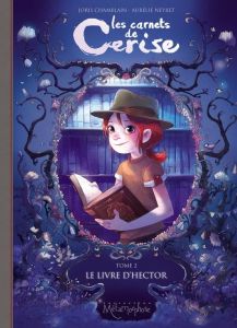 Les carnets de Cerise Tome 2 : Le livre d'hector - Chamblain Joris - Neyret Aurélie