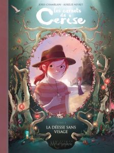 Les carnets de Cerise Tome 4 : La déesse sans visage - Chamblain Joris - Neyret Aurélie