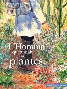 L'Homme qui aimait les plantes - Piatzszek Stéphane - Blary Benoît