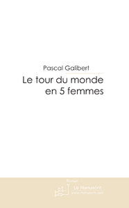 Le tour du monde en 5 femmes - Galibert Pascal