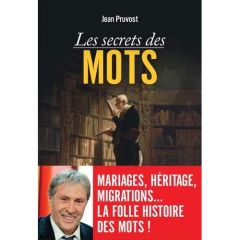 Les Secrets des mots - Pruvost Jean