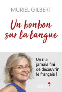 Un bonbon sur la langue. On n'a jamais fini de découvrir le français ! - Gilbert Muriel