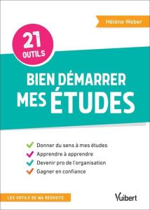 30 outils pour bien démarrer mes études. Enseignement supérieur - Weber Hélène