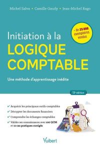 Initiation à la logique comptable. Une méthode d’apprentissage inédite - Salva Michel - Gaudy Camille - Rago Jean-Michel