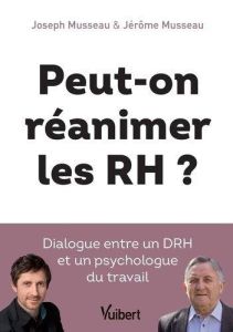 Peut-on réanimer les RH ? Dialogue entre un DRH et un psychologue du travail - Musseau Joseph - Musseau Jérôme - Nanty Jérôme