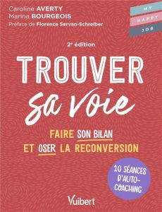 Trouver sa voie. 10 séances d’auto-coaching pour faire le bilan et oser la reconversion - Averty Caroline - Bourgeois Marina - Servan-Schrei