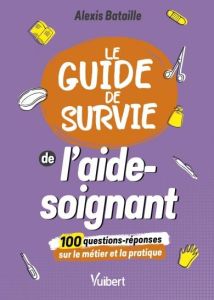 Le guide de survie de l'aide-soignant - Bataille Alexis - Fabrégas Bernadette