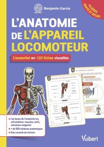 L'anatomie de l'appareil locomoteur. L'essentiel en 120 fiches visuelles - Garcia Benjamin