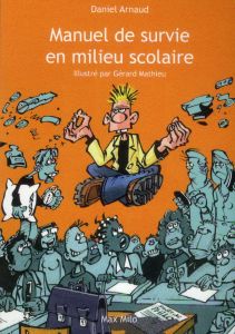 Manuel de survie en milieu scolaire - Arnaud Daniel - Mathieu Gérard