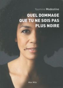 Quel dommage que tu ne sois pas plus noire - Modestine Yasmine