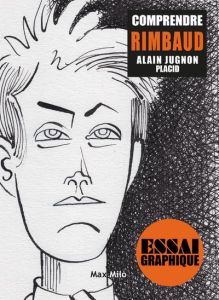 Comprendre Rimbaud. Mon esprit, tournons dans la morsure - Jugnon Alain