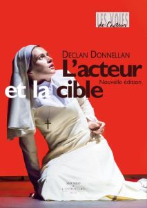 L'acteur et la cible. Règles et outils pour le jeu, 2e édition - Donnellan Declan - Pralon Adélaïde