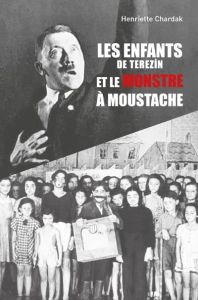 Les enfants de Terezin et le monstre à la moustache - Chardak Henriette