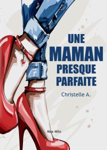 Une maman presque parfaite. Maman est prostituée - A Krystèle - Ferrier Bertrand - Gil Françoise