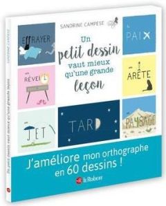 Un petit dessin vaut mieux qu'une grande leçon. 60 mots illustrés pour ne plus faire de fautes - Campese Sandrine - Fregevu-Claracq Isabelle