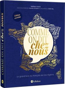 Comme on dit chez nous. Le grand livre du français de nos régions, Edition revue et augmentée - Avanzi Mathieu - Vincenti Aurore - Rey Alain