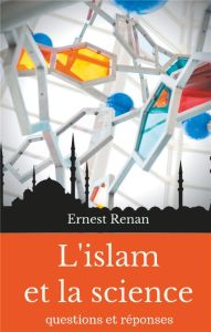 L'islam et la science. Questions et réponses - Renan Ernest