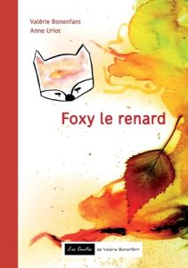 Foxy le renard. Les contes de Valérie Bonenfant - Bonenfant Valérie - Uriot Anne