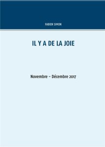 Il y a de la joie. Novembre - Décembre 2017 - Simon Fabien