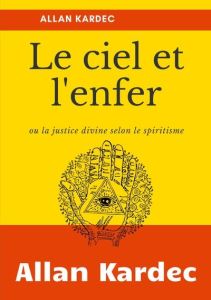 Le Ciel et L'Enfer. Ola justice divine selon le spiritisme - Kardec Allan