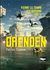 Vienne le temps des dragons Tome 2 : Orenoen - Coulomb Patrick