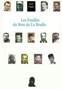 Les fusillés du bois de la Reulle - Pagès Jean