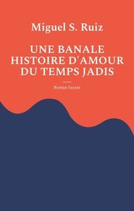 Une banale histoire d'amour du temps jadis - Ruiz Miguel S.