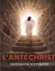 L'Antéchrist. Imprécation contre le christianisme - Nietzsche Friedrich