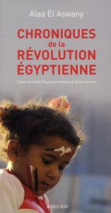 Chroniques de la révolution égyptienne - El Aswany Alaa - Gauthier Gilles