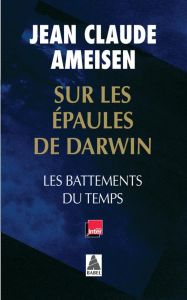 Sur les épaules de Darwin. Les battements du temps - Ameisen Jean-Claude