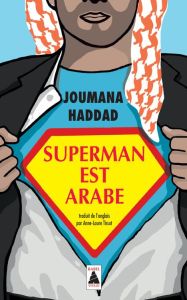 Superman est arabe. De Dieu, du mariage, des machos et autres désastreuses inventions - Haddad Joumana - Tissut Anne-Laure