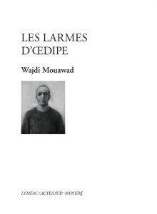 Les larmes d'Oedipe - Mouawad Wajdi