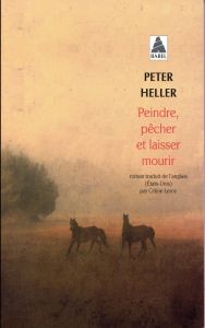 Peindre, pêcher et laisser mourir - Heller Peter - Leroy Céline