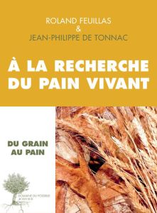 A la recherche du pain vivant. Entretiens - Feuillas Roland - Tonnac Jean-Philippe de