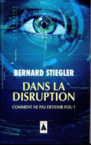 Dans la disruption. Comment ne pas devenir fou ? Suivi d'un Entretien sur le christianisme - Stiegler Bernard - Jugnon Alain - Nancy Jean-Luc