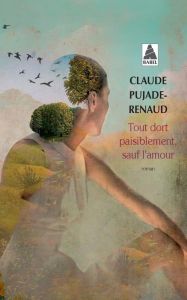 Tout dort paisiblement, sauf l'amour - Pujade-Renaud Claude