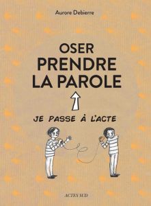 Oser prendre la parole - Debierre Aurore - Quentric Lauranne