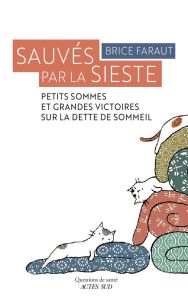 Sauvés par la sieste. Petits sommes et grandes victoires sur la dette de sommeil - Faraut Brice - Weis Cédric