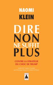 Dire non ne suffit plus. Contre la stratégie du choc de Trump - Klein Naomi - Dassas Véronique - St-Hilaire Colett