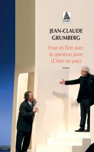 Pour en finir avec la question juive (L'être ou pas) - Grumberg Jean-Claude