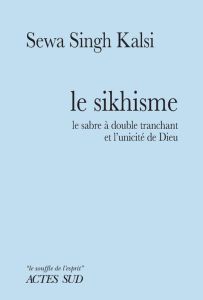 Le sikhisme. Le sabre à double tranchant et l'unicité de Dieu - Singh Kasli Sewa - Sainte-Marie Alain