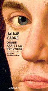 Quand arrive la pénombre - Cabré Jaume - Raillard Edmond