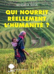 Qui nourrit réellement l'humanité ? - Shiva Vandana - Prat-Giral Amanda