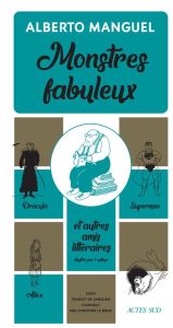 Monstres fabuleux. Dracula, Alice, Superman, et autres amis littéraires - Manguel Alberto - Le Boeuf Christine